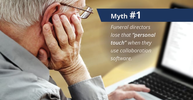 Myth 1: Funeral Directors lose that personal touch when they use collaboration software.