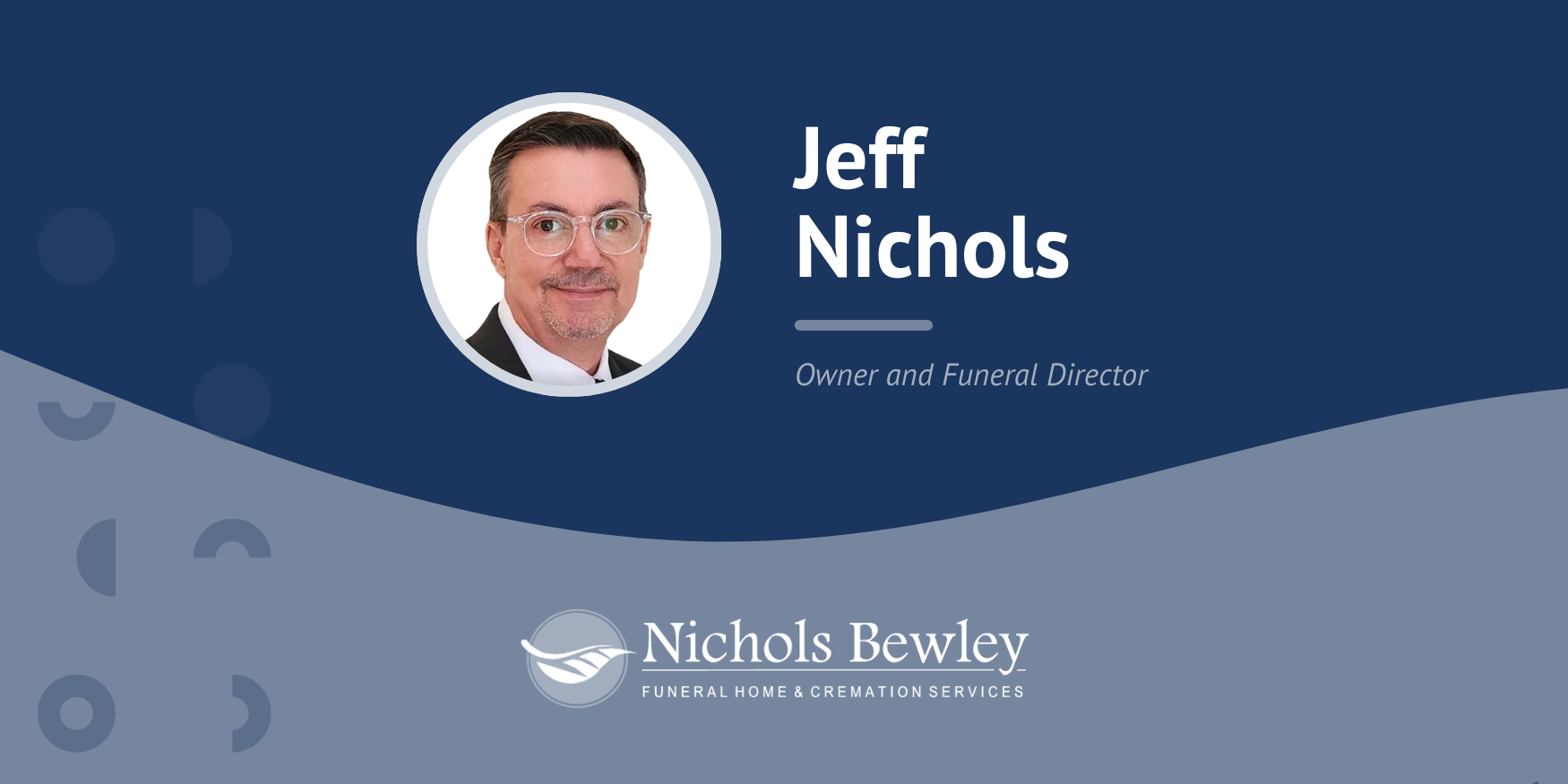 Testimonial Image -  Jeff Nichols - Nichols Bewley Funeral Home & Cremation Services