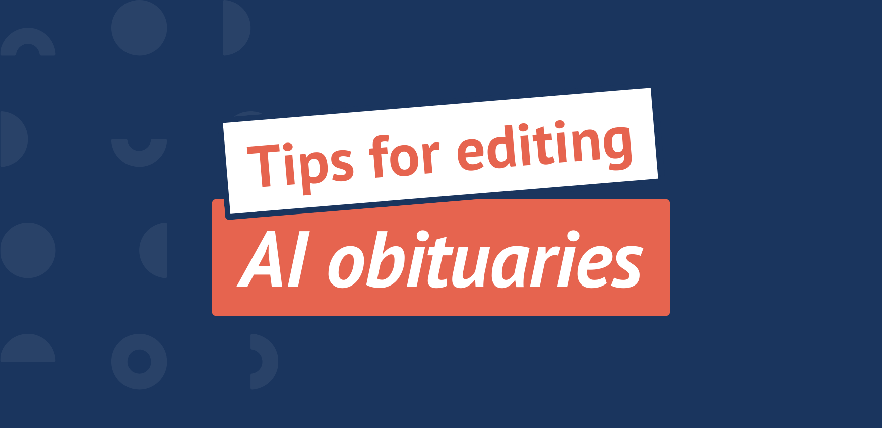 5 Tips for Editing AI Obituaries