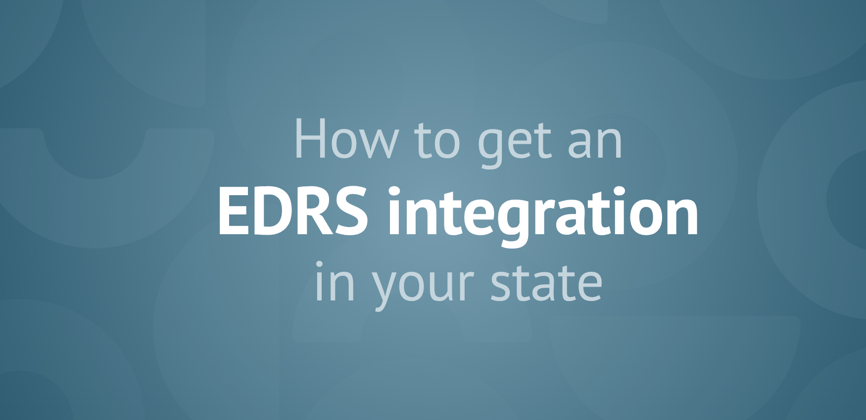 How to get an EDRS integration in your state