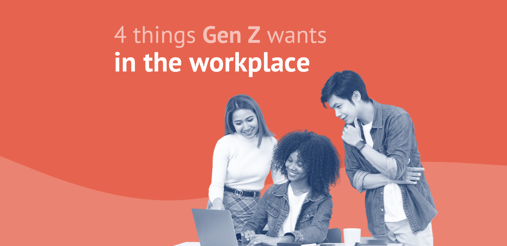 4 things Gen Z wants in the workplace