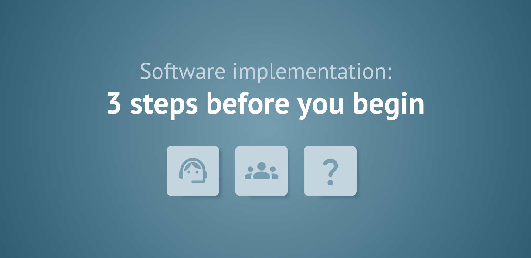 Software implementation: 3 steps before you begin