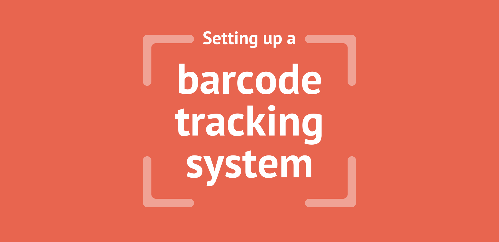5 Best Practices for Setting Up a Barcode Tracking System