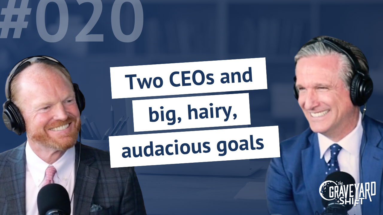 Shift #20: Two CEOs and big, hairy, audacious goals
