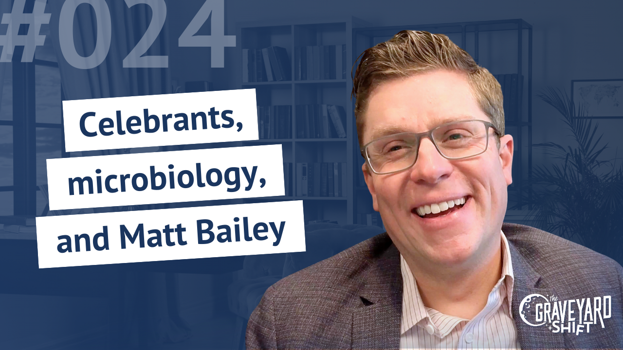 Shift #24: Celebrants, microbiology, and Matt Bailey