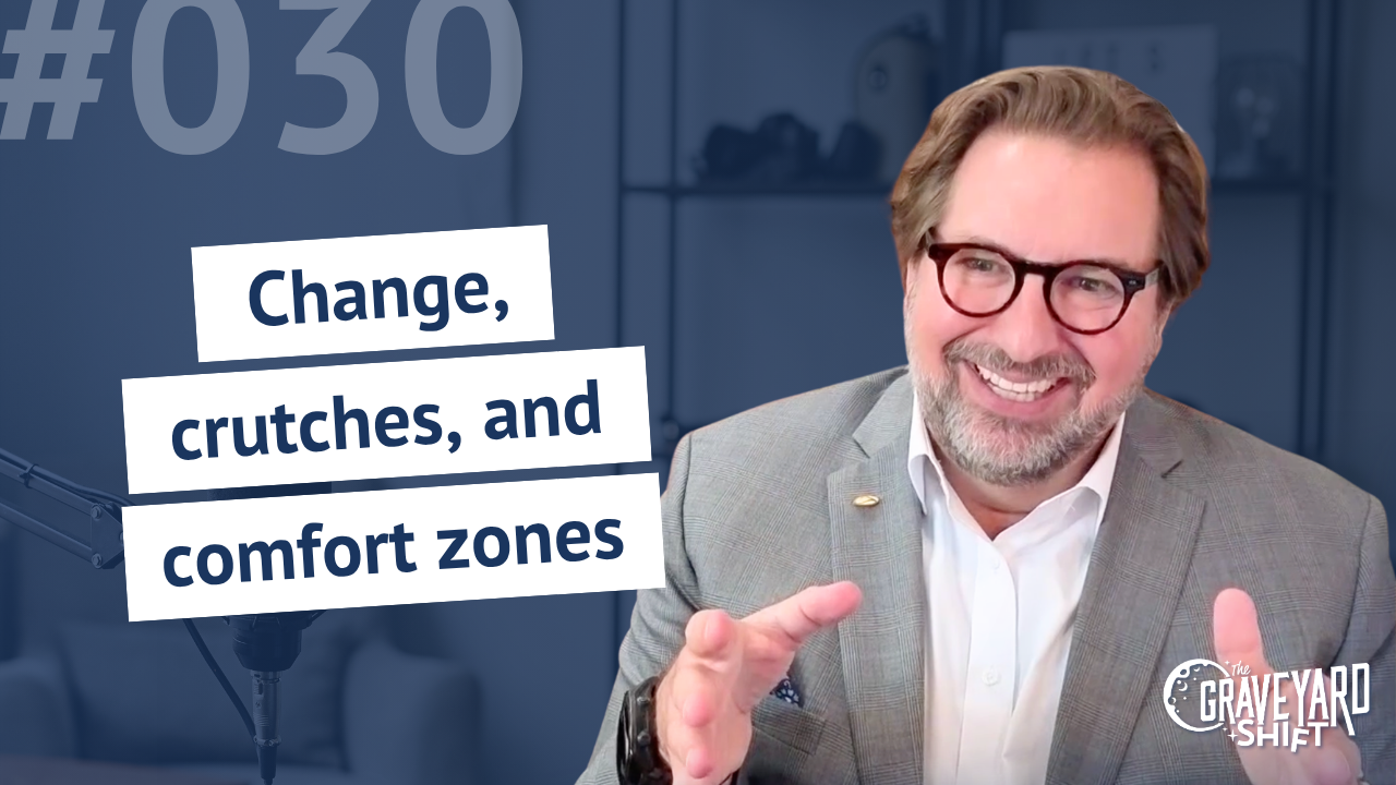 Shift #30: Change, crutches, and comfort zones
