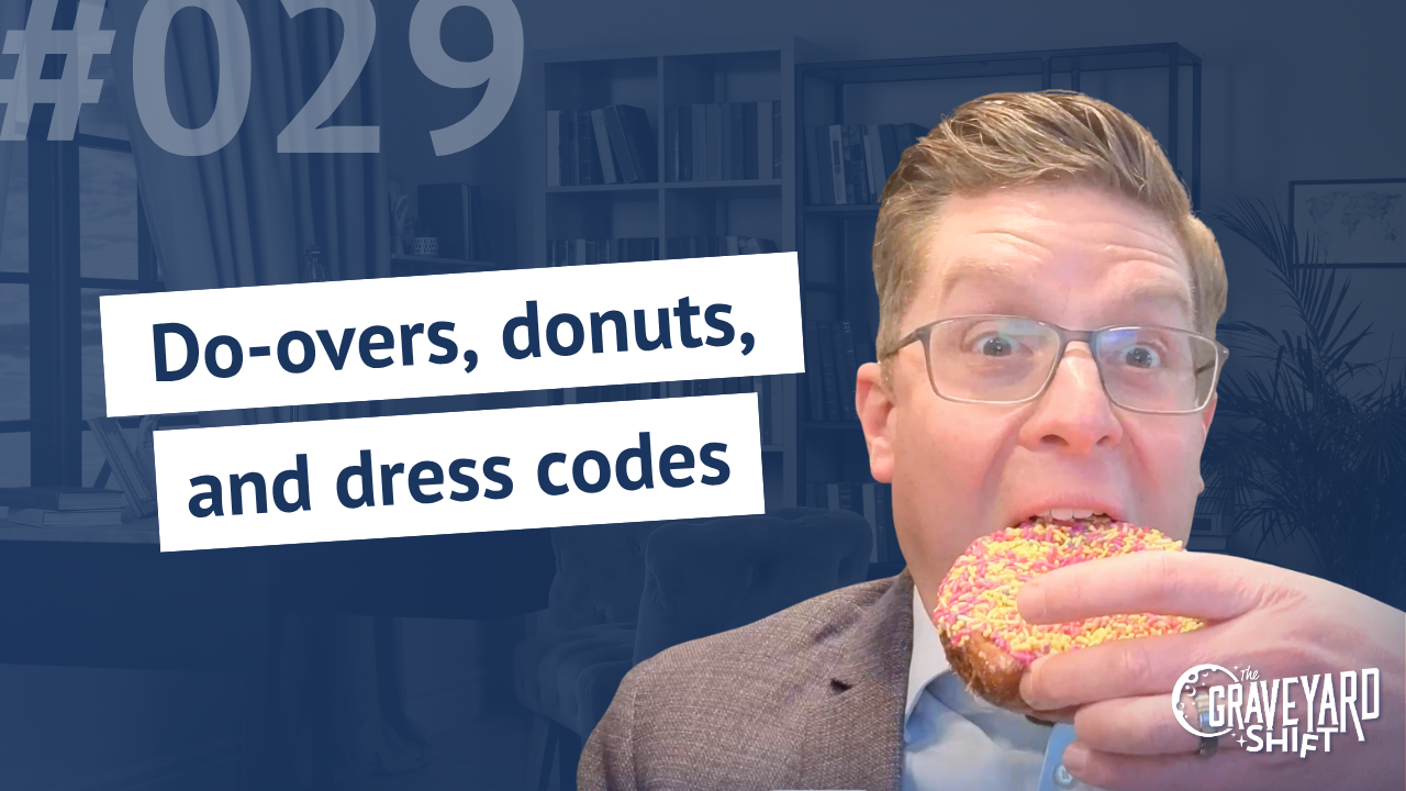 Shift #29: Do-overs, donuts, and dress codes