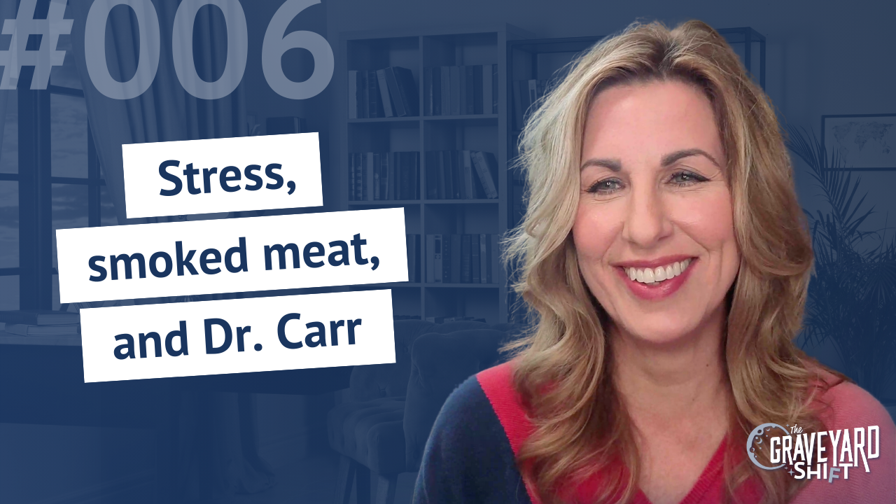 Shift #6: Stress, smoked meat, and Dr. Carr