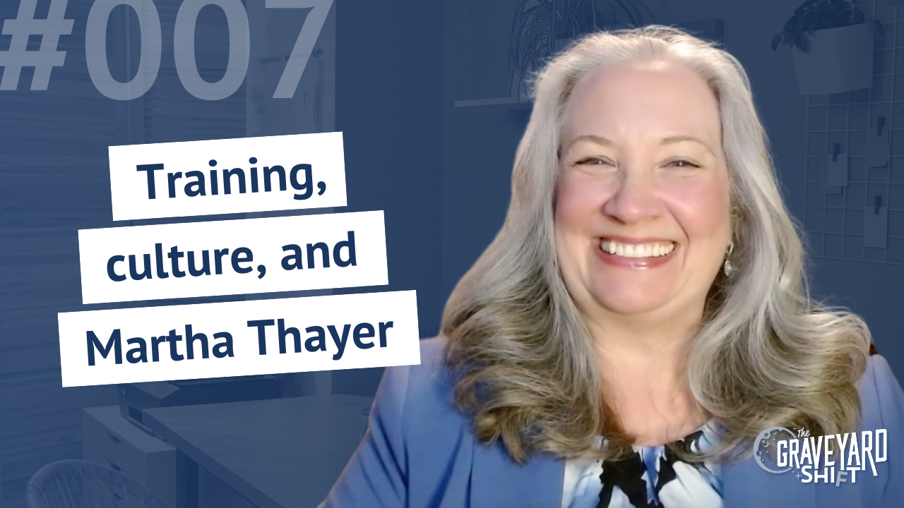 Shift #7: Training, culture, and Martha Thayer