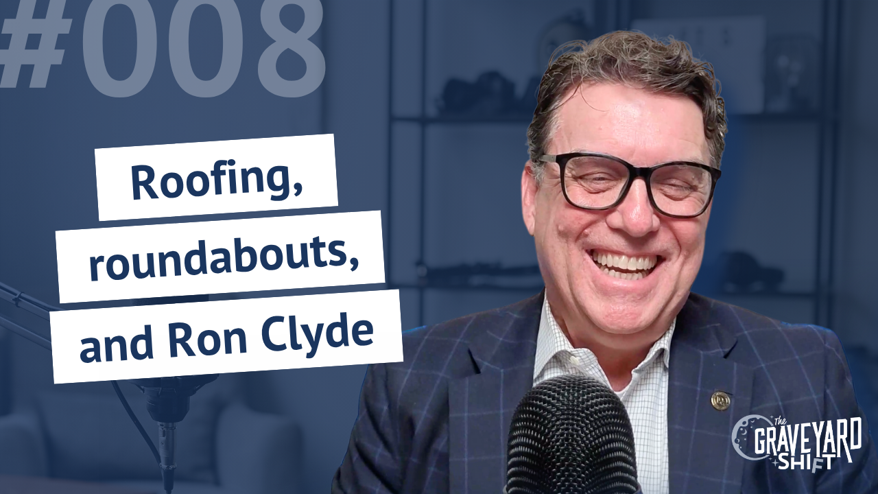 Shift #8: Roofing, roundabouts, and Ron Clyde